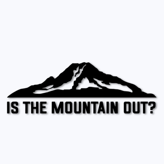 Is The Mountain Out? Vinyl Decal - Black
