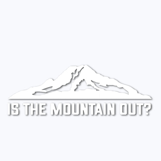Is The Mountain Out? Vinyl Decal - White