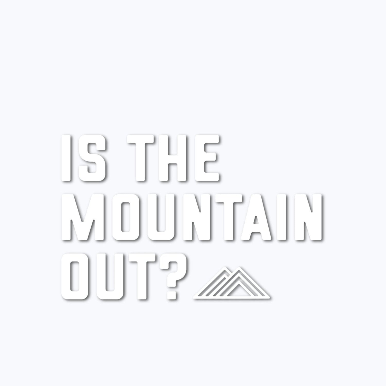Is The Mountain Out?