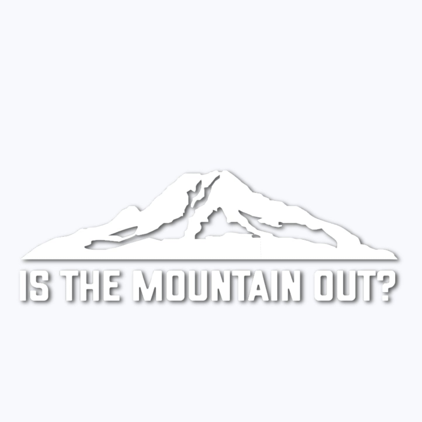 Is The Mountain Out? Vinyl Decal